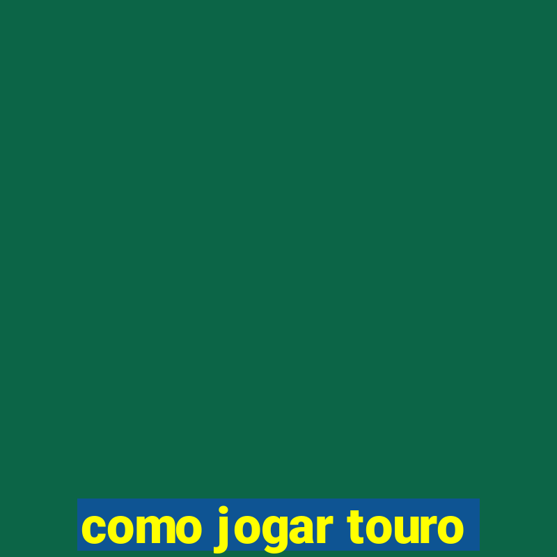 como jogar touro