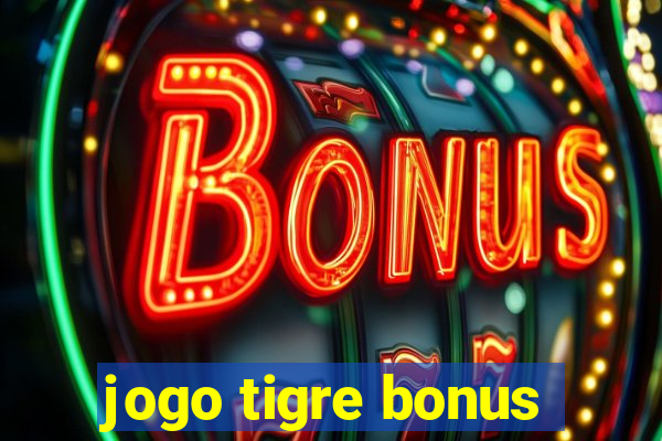 jogo tigre bonus