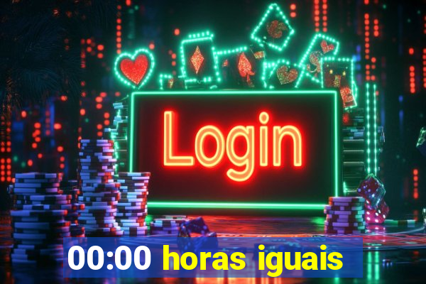 00:00 horas iguais