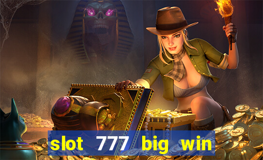 slot 777 big win paga mesmo