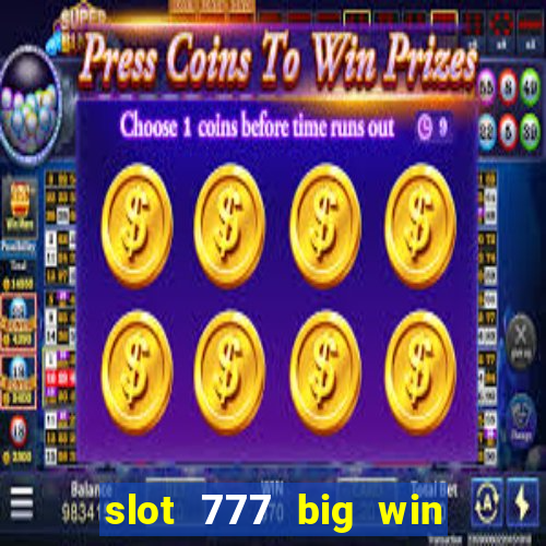 slot 777 big win paga mesmo