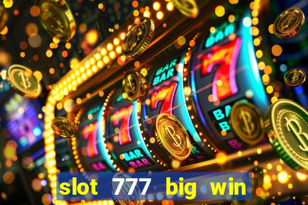 slot 777 big win paga mesmo