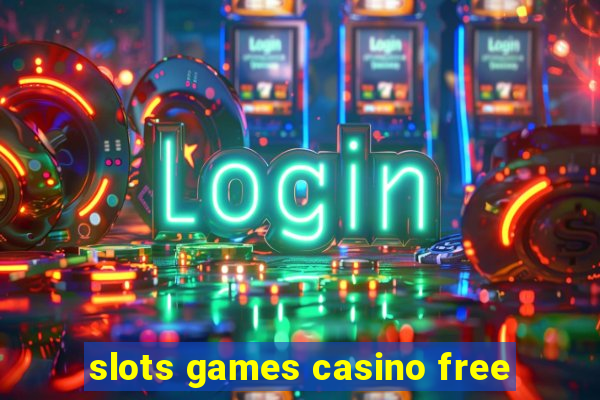 slots games casino free