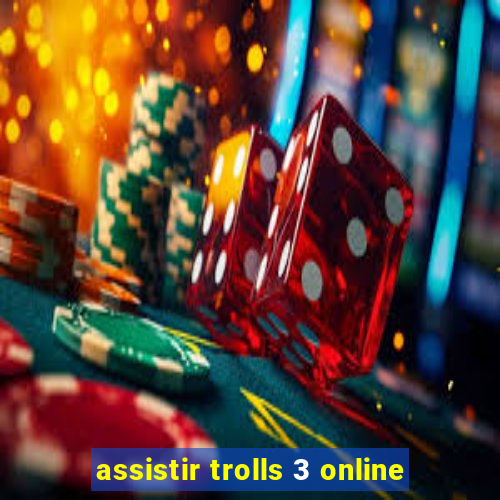 assistir trolls 3 online