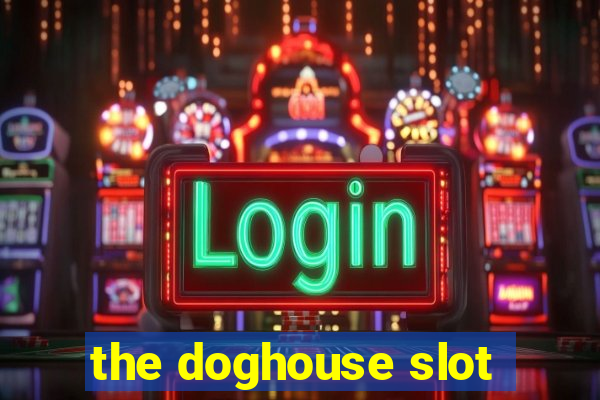 the doghouse slot