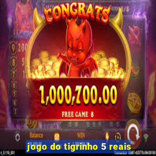 jogo do tigrinho 5 reais