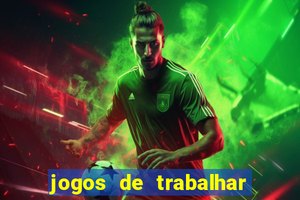 jogos de trabalhar para ganhar dinheiro