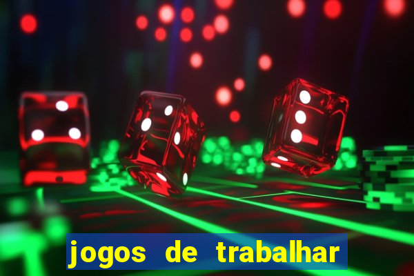 jogos de trabalhar para ganhar dinheiro