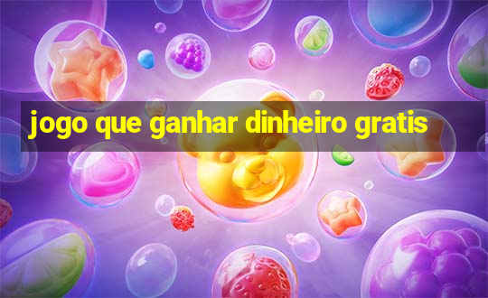 jogo que ganhar dinheiro gratis