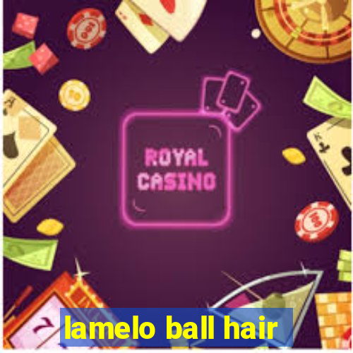 lamelo ball hair