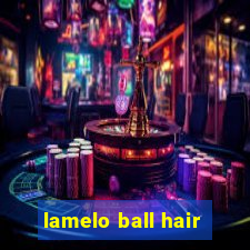 lamelo ball hair