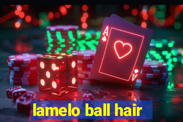 lamelo ball hair