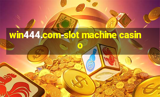 win444.com-slot machine casino