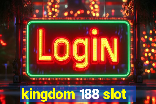 kingdom 188 slot