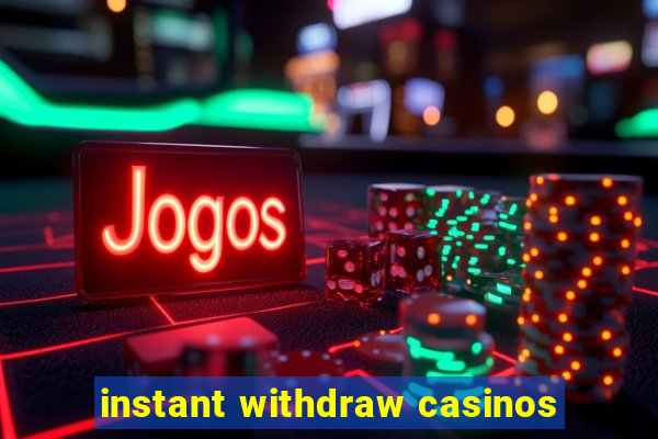 instant withdraw casinos