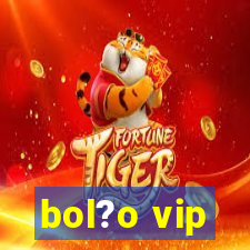 bol?o vip