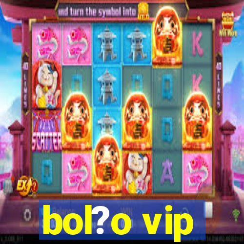 bol?o vip