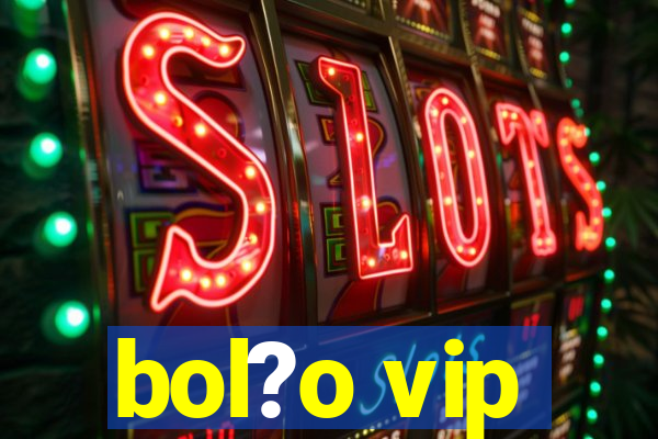 bol?o vip