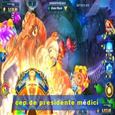 cep de presidente médici