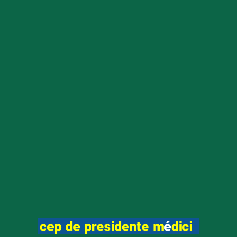 cep de presidente médici