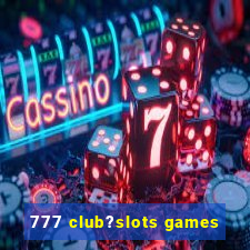 777 club?slots games