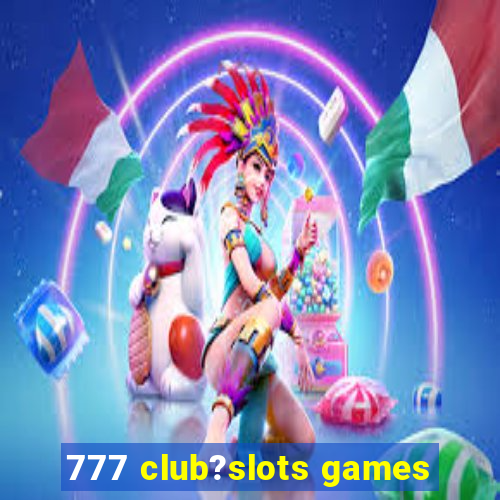 777 club?slots games