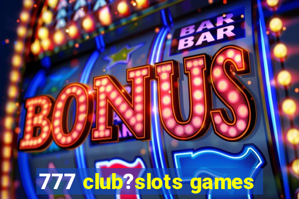 777 club?slots games