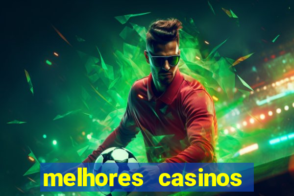 melhores casinos online com b么nus de registo