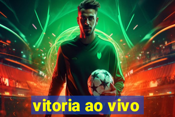 vitoria ao vivo