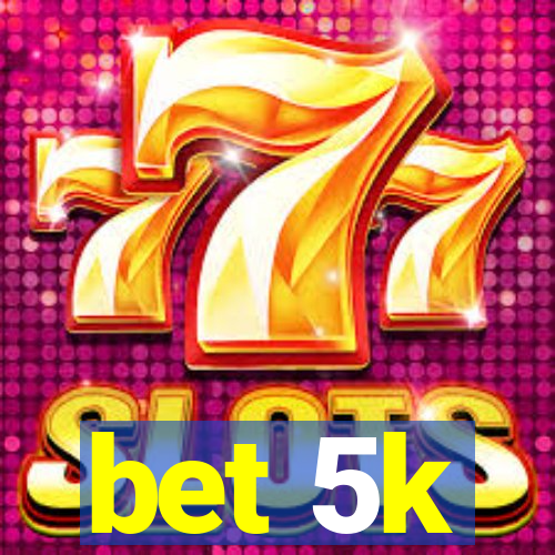 bet 5k