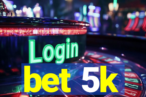 bet 5k