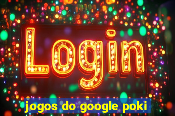 jogos do google poki