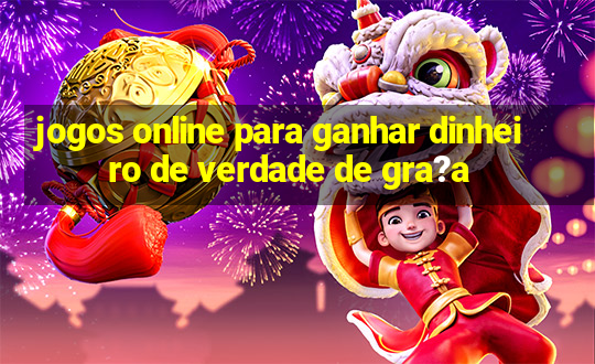 jogos online para ganhar dinheiro de verdade de gra?a