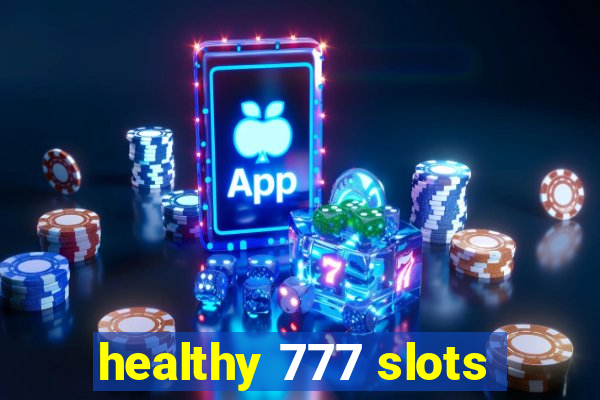 healthy 777 slots