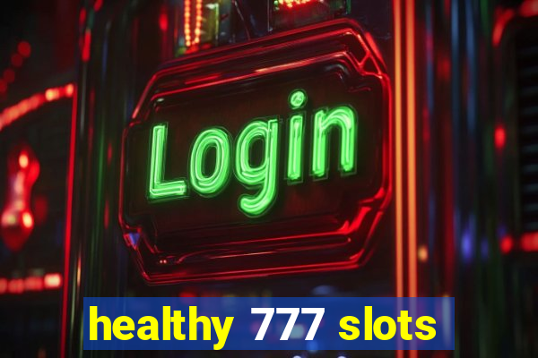 healthy 777 slots