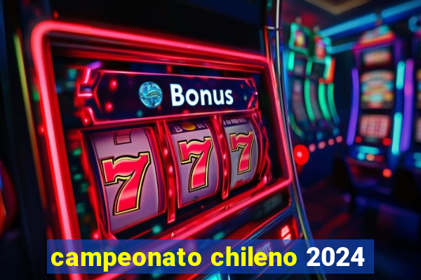 campeonato chileno 2024