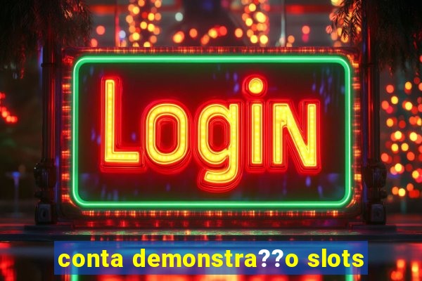 conta demonstra??o slots