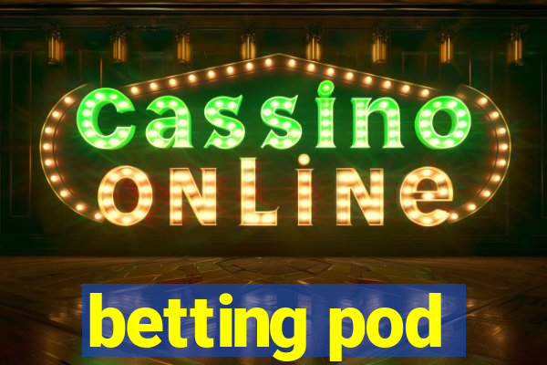 betting pod