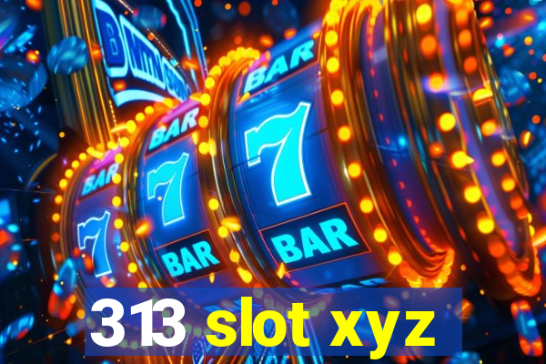 313 slot xyz