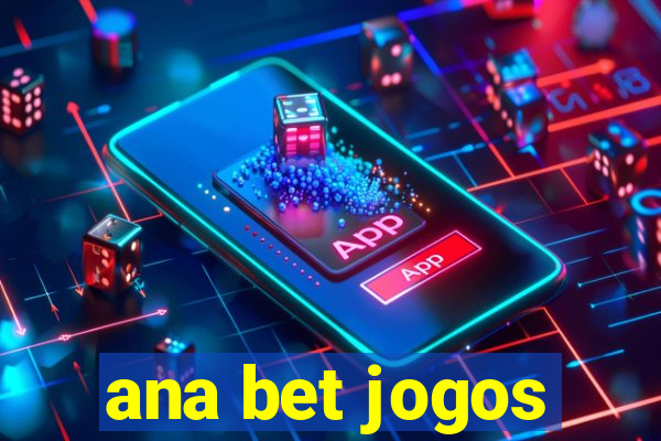 ana bet jogos