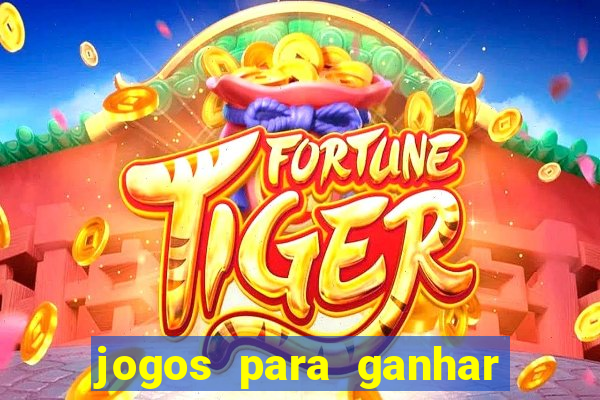 jogos para ganhar dinheiro de verdade grátis