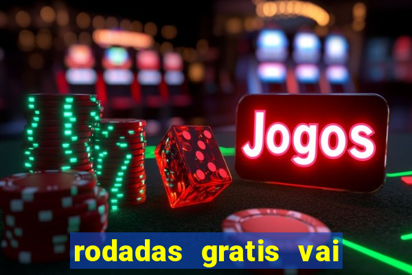 rodadas gratis vai de bet