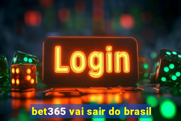 bet365 vai sair do brasil