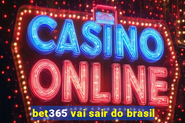 bet365 vai sair do brasil