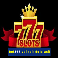 bet365 vai sair do brasil