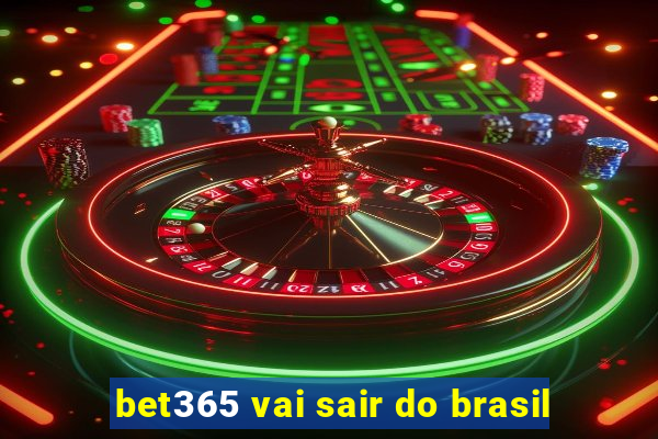 bet365 vai sair do brasil