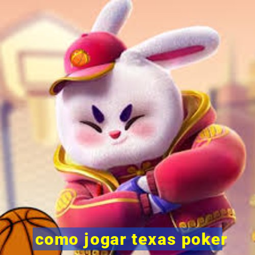 como jogar texas poker