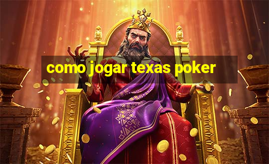 como jogar texas poker