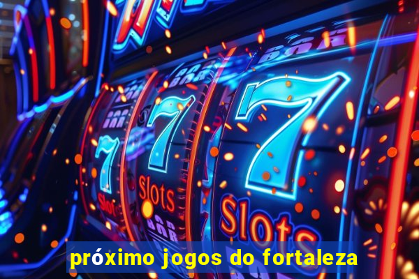 próximo jogos do fortaleza