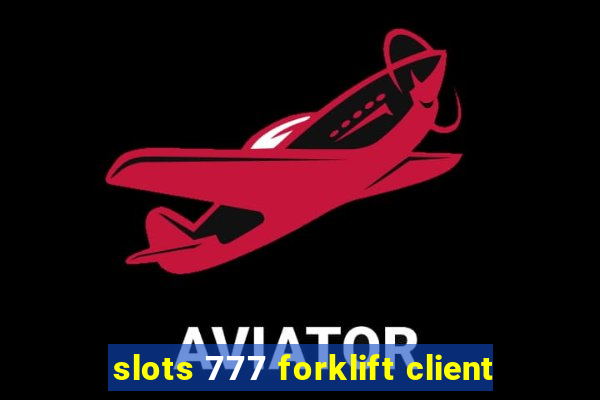 slots 777 forklift client